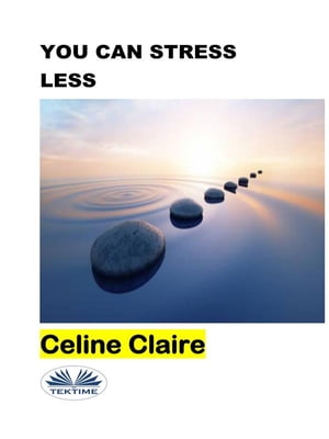 You Can Stress Less【電子書籍】[ Celine Cl