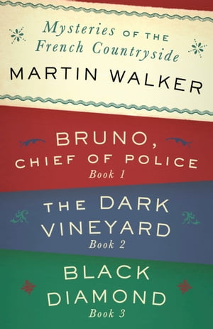 Mysteries of the French Countryside: Bruno, Chief of Police; The Dark Vineyard; Black Diamond【電子書籍】[ Martin Walker ]