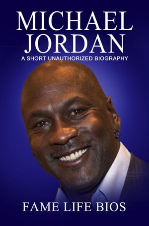 Michael Jordan A Short Unauthorized Biography