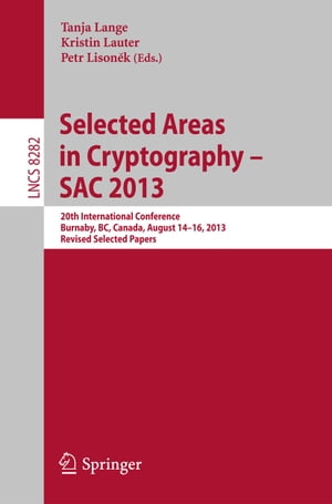 Selected Areas in Cryptography -- SAC 2013 20th International Conference, Burnaby, BC, Canada, August 14-16, 2013, Revised Selected PapersŻҽҡ