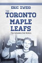 The Toronto Maple Leafs The Complete Oral History【電子書籍】 Eric Zweig