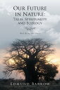 Our Future in Nature: Trees, Spirituality, and Ecology【電子書籍】 Edmund Barrow