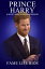 Prince Harry A Short Unauthorized Biography