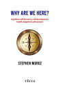 Why are we here a guide to self discovery, self development, health, happiness and success【電子書籍】 Stephen Moroz