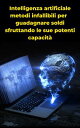 Intelligenza artificiale metodi infallibili per guadagnare soldi sfruttando le s...