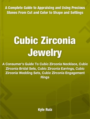 楽天楽天Kobo電子書籍ストアCubic Zirconia Jewelry A Consumer's Guide To Cubic Zirconia Necklace, Cubic Zirconia Bridal Sets, Cubic Zirconia Earrings, Cubic Zirconia Wedding Sets, Cubic Zirconia Engagement Rings【電子書籍】[ Kyle Rulz ]