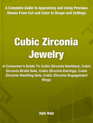 Cubic Zirconia Jewelry A Consumer's Guide To Cubic Zirconia Necklace, Cubic Zirconia Bridal Sets, Cubic Zirconia Earrings, Cubic Zirconia Wedding Sets, Cubic Zirconia Engagement Rings【電子書籍】[ Kyle Rulz ]