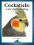 Cockatiels: Care and Breeding