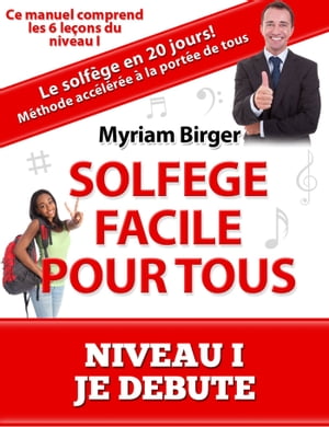 Solfège Facile Pour Tous ou Comment Apprendre Le Solfège en 20 Jours ! - Niveau 1 "Je débute" (6 leçons)