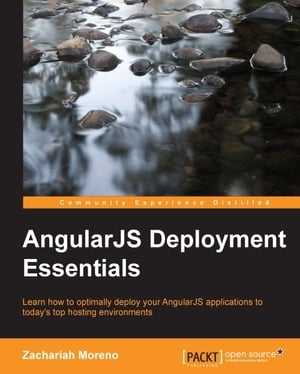 AngularJS Deployment Essentials【電子書籍】 Zachariah Moreno