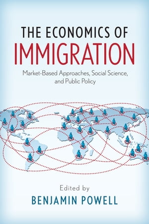 楽天楽天Kobo電子書籍ストアThe Economics of Immigration Market-Based Approaches, Social Science, and Public Policy【電子書籍】