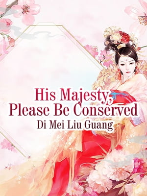His Majesty, Please Be Conserved Volume 1