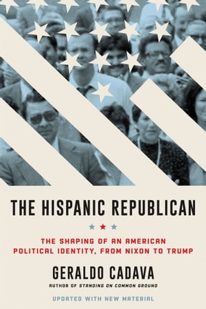 The Hispanic Republican The Shaping of an Americ