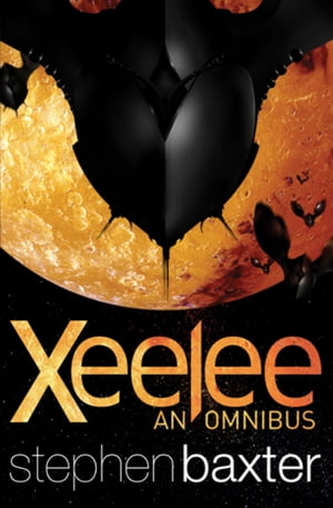 Xeelee: An Omnibus Raft, Timelike Infinity, Flux, Ring【電子書籍】 Stephen Baxter