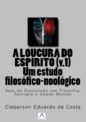 A LOUCURA DO ESPÍRITO (V.1) : um estudo filosófico-noológico