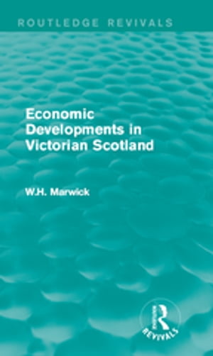 Economic Developments in Victorian Scotland【電子書籍】[ W.H. Marwick ]