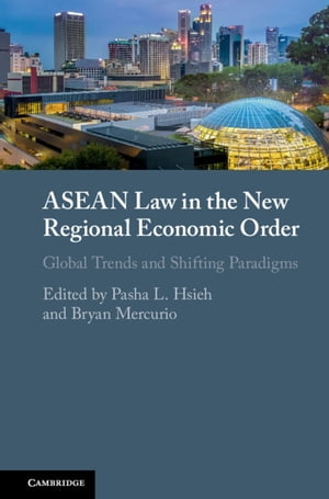 ASEAN Law in the New Regional Economic Order Global Trends and Shifting ParadigmsŻҽҡ