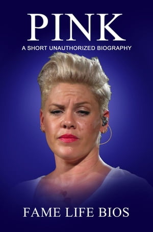 Pink A Short Unauthorized BiographyŻҽҡ[ Fame Life Bios ]