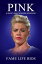 Pink A Short Unauthorized Biography
