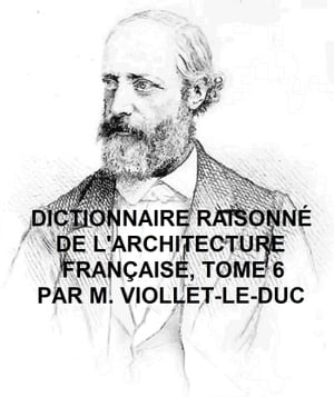 Dictionnaire Raisonne de l'Architecture Francaise du Xie au XVie Siecle, Tome 6 of 9, Illustrated