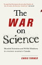 The War on Science Muzzled Scientists and Wilful Blindness in Stephen Harper's Canada