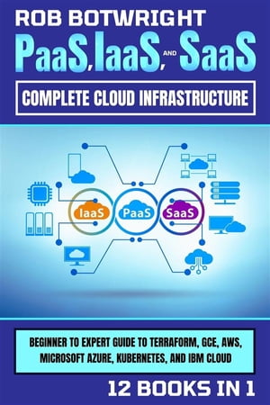 ŷKoboŻҽҥȥ㤨PaaS, IaaS, And SaaS: Complete Cloud Infrastructure Beginner To Expert Guide To Terraform, GCE, AWS, Microsoft Azure, Kubernetes, And IBM CloudŻҽҡ[ Rob Botwright ]פβǤʤ2,213ߤˤʤޤ