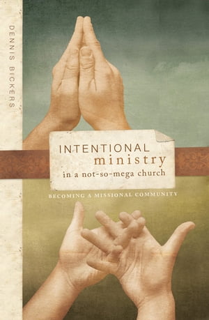 Intentional Ministry in a NotsoMega Church Becoming a Missional Community