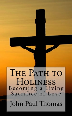 The Path to Holiness: Becoming a Living Sacrific