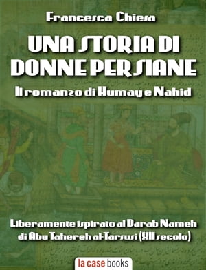 Una storia di donne persiane Il romanzo di Hum?y e Nahid【電子書籍】[ Francesca Chiesa ]