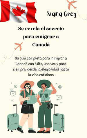 Los secretos para emigrar a Canadá revelados