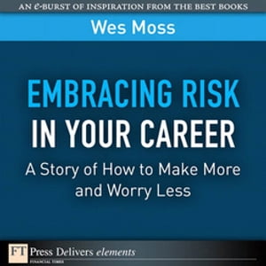 Embracing Risk in Your Career A Story of How to Make More and Worry Less【電子書籍】 Wes Moss
