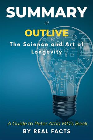 Summary of Outlive Summary of Pageboy- A Guide to Peter Attia MD’s Book【電子書籍】[ Real Facts ]