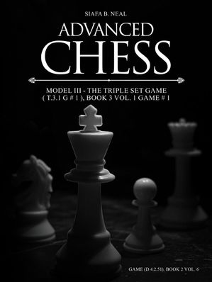 ŷKoboŻҽҥȥ㤨Advanced Chess - Model III - The Triple Set Game ( T.3.1 G # 1 , Book 3 Vol. 1 Game # 1 Monumental Transformational Subliminal AnalysisŻҽҡ[ Siafa B. Neal ]פβǤʤ415ߤˤʤޤ
