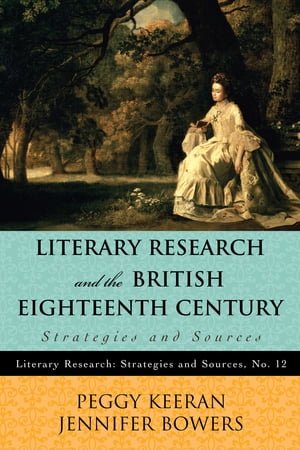 Literary Research and the British Eighteenth Century Strategies and Sources【電子書籍】[ Peggy Keeran ]