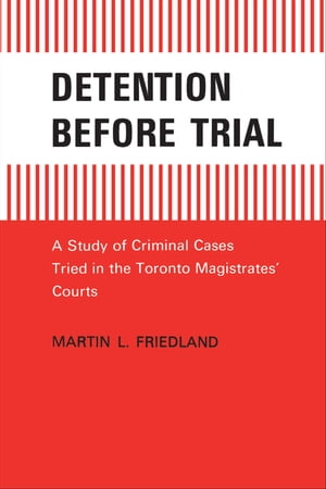 Detention Before Trial A Study of Criminal Cases Tried in the Toronto Magistrates' Courts
