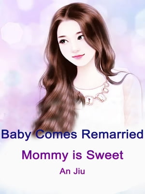 Baby Comes: Remarried Mommy is Sweet Volume 2【電子書籍】[ An Jiu ]
