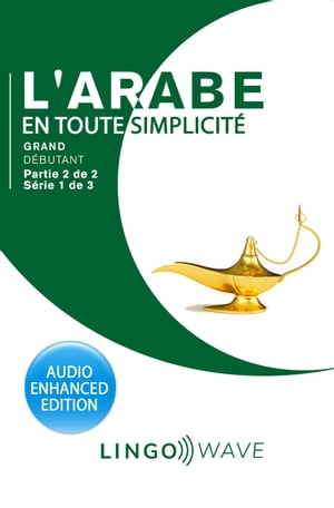 L'arabe en toute simplicité - Grand Débutant - Partie 2 sur 2 - Série 1 de 3