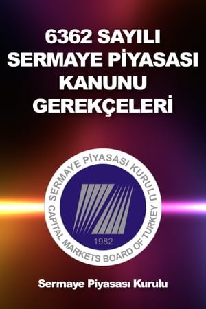 6362 Sayılı Sermaye Piyasası Kanunu Gerekçeleri