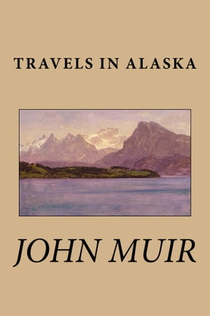 Travels in AlaskaŻҽҡ[ John Muir ]