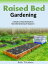 Raised Bed Gardening A Simple-to-Understand Guide to Raised Bed Gardening For Beginners