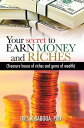 Your Secret to Earn Money and Riches Treasure House of Riches and Gems of Wealth【電子書籍】[ Dr S.K.Babooa ]