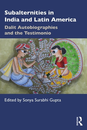 Subalternities in India and Latin America Dalit Autobiographies and the Testimonio