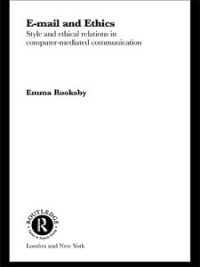 Email and Ethics Style and Ethical Relations in Computer-Mediated Communications【電子書籍】[ Emma Rooksby ]