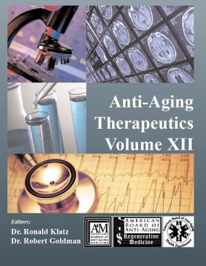 Anti-Aging Therapeutics Volume XII【電子書籍】[ A4M American Academy of Anti-Aging Medicine ]
