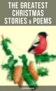 The Greatest Christmas Stories & Poems (Illustrated Edition) 230+ Stories, Poems...