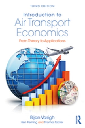 Introduction to Air Transport Economics From Theory to Applications【電子書籍】 Bijan Vasigh