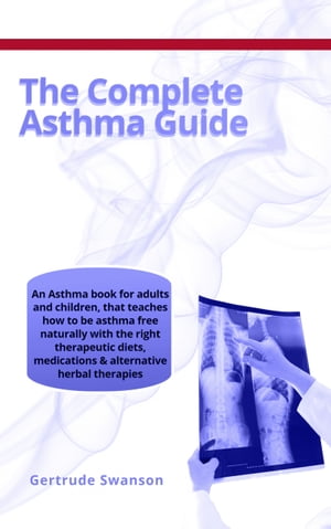 The Complete Asthma Guide An Asthma book for adu