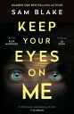 Keep Your Eyes on Me The number one Irish Times bestseller【電子書籍】[ Sam Blake ]