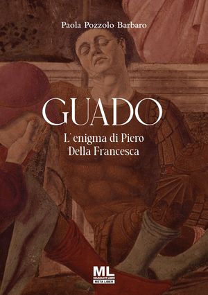 Guado L'enigma di Piero Della Francesca【電子書籍】[ Paola Pozzolo Barbaro ]