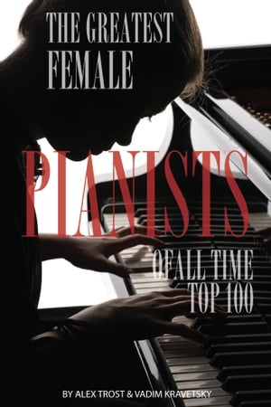 The Greatest Female Pianists of All Time: Top 100